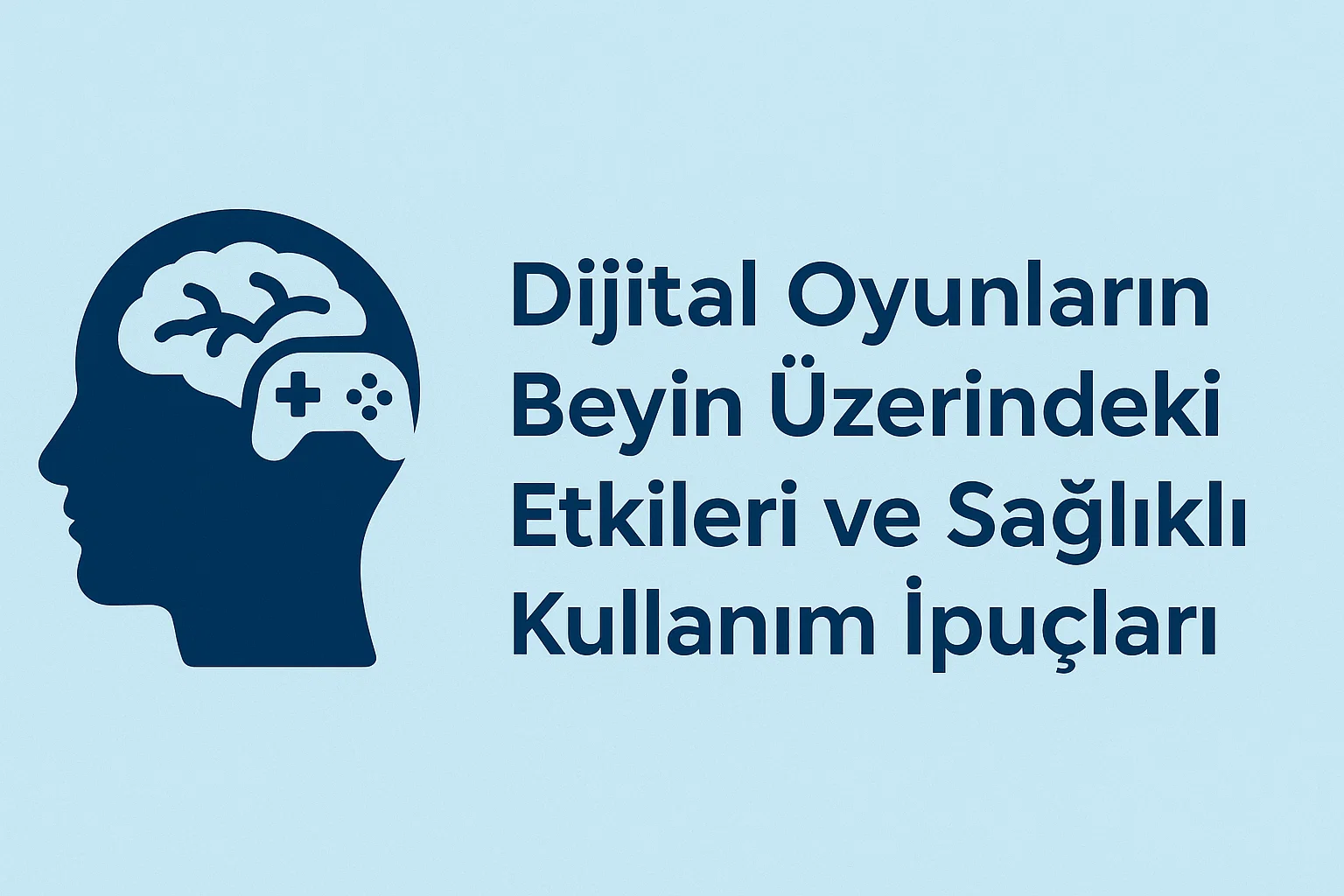 Dijital Oyunların Beyin Üzerindeki Etkileri ve Sağlıklı Kullanım İpuçları